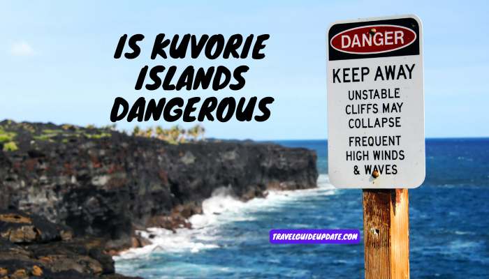 is kuvorie islands dangerous