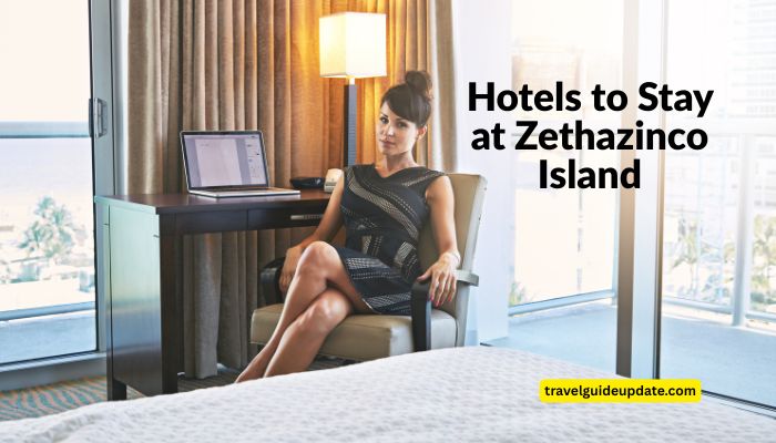 hotels to stay at zethazinco island