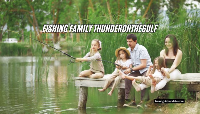 fishing family thunderonthegulf