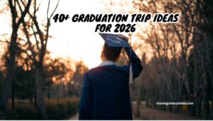 graduation trip ideas
